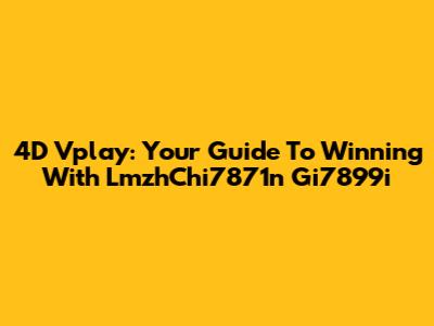 4D Vplay: Your Guide To Winning With LmzhChi7871n Gi7899i