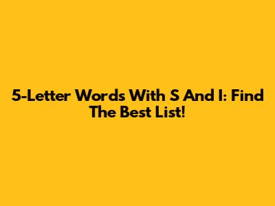 5-Letter Words With S And I: Find The Best List!