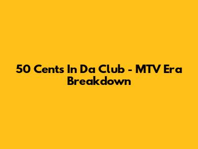50 Cent's 'In Da Club' - MTV Era Breakdown