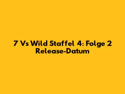 7 Vs Wild Staffel 4: Folge 2 Release-Datum