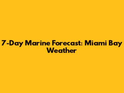7-Day Marine Forecast: Miami Bay Weather