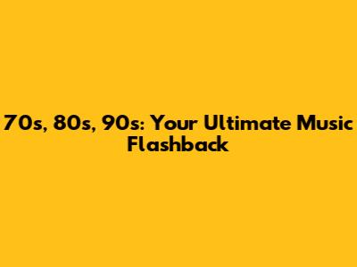 70s, 80s, 90s: Your Ultimate Music Flashback