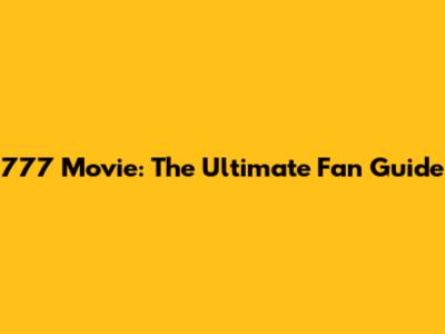 777 Movie: The Ultimate Fan Guide