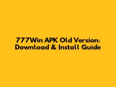 777Win APK Old Version: Download & Install Guide
