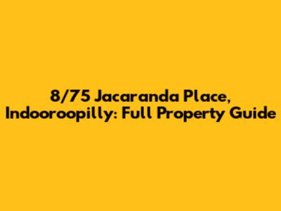 8/75 Jacaranda Place, Indooroopilly: Full Property Guide