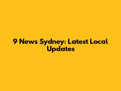 9 News Sydney: Latest Local Updates