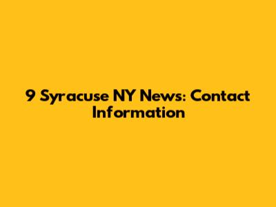 9 Syracuse NY News: Contact Information