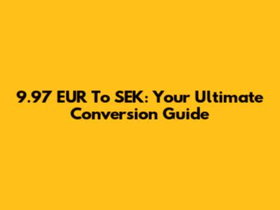 9.97 EUR To SEK: Your Ultimate Conversion Guide