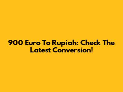 900 Euro To Rupiah: Check The Latest Conversion!