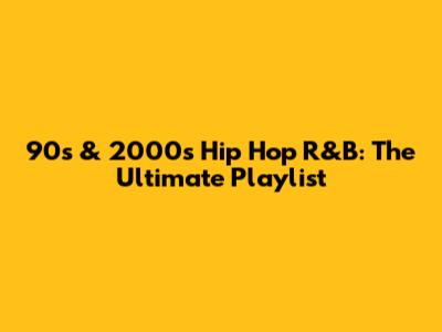 90s & 2000s Hip Hop R&B: The Ultimate Playlist