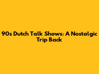 90s Dutch Talk Shows: A Nostalgic Trip Back