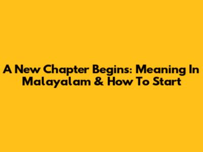 A New Chapter Begins: Meaning In Malayalam & How To Start