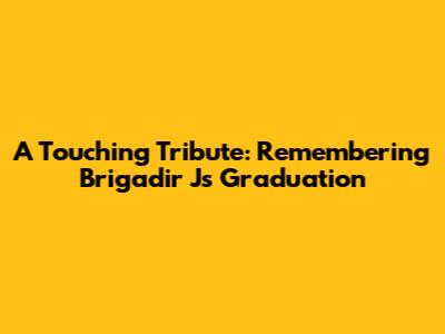 A Touching Tribute: Remembering Brigadir J's Graduation