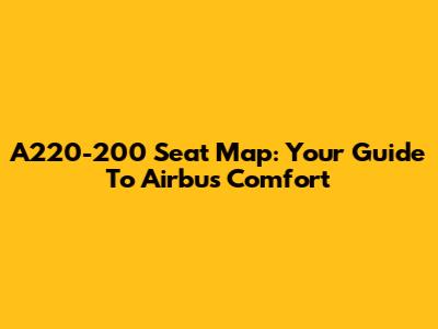 A220-200 Seat Map: Your Guide To Airbus Comfort