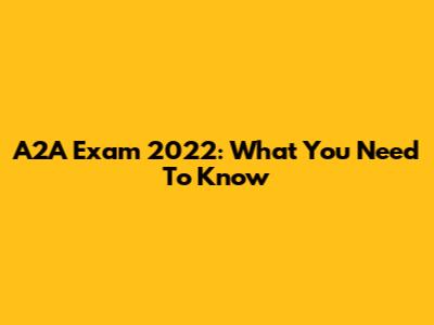 A2A Exam 2022: What You Need To Know