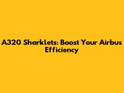A320 Sharklets: Boost Your Airbus Efficiency