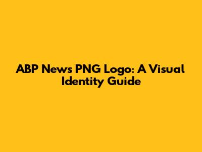 ABP News PNG Logo: A Visual Identity Guide