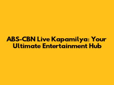 ABS-CBN Live Kapamilya: Your Ultimate Entertainment Hub