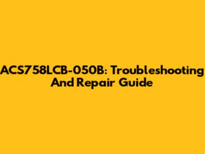 ACS758LCB-050B: Troubleshooting And Repair Guide
