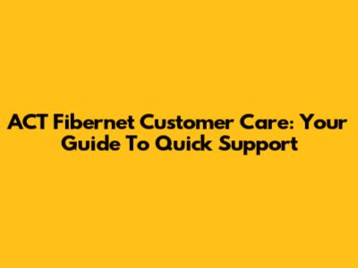 ACT Fibernet Customer Care: Your Guide To Quick Support