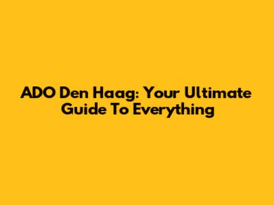ADO Den Haag: Your Ultimate Guide To Everything