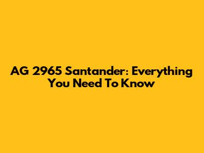 AG 2965 Santander: Everything You Need To Know
