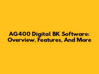AG400 Digital BK Software: Overview, Features, And More