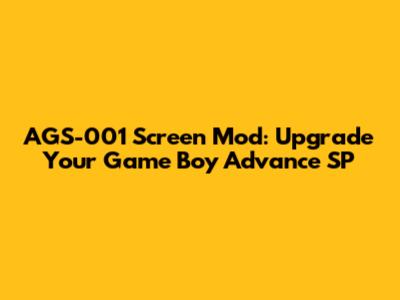 AGS-001 Screen Mod: Upgrade Your Game Boy Advance SP