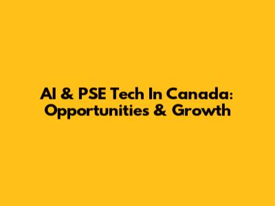 AI & PSE Tech In Canada: Opportunities & Growth