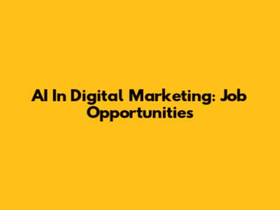 AI In Digital Marketing: Job Opportunities