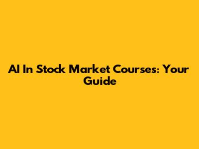AI In Stock Market Courses: Your Guide