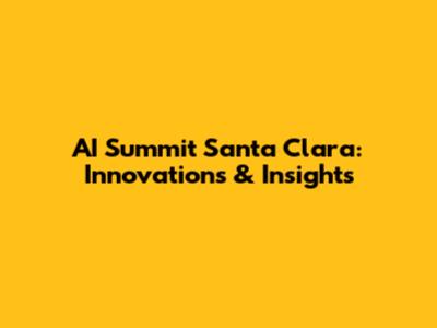 AI Summit Santa Clara: Innovations & Insights