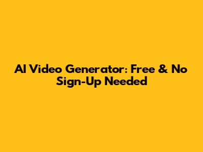 AI Video Generator: Free & No Sign-Up Needed