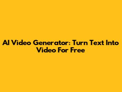 AI Video Generator: Turn Text Into Video For Free