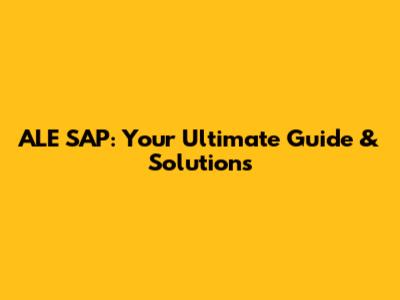ALE SAP: Your Ultimate Guide & Solutions