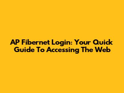 AP Fibernet Login: Your Quick Guide To Accessing The Web