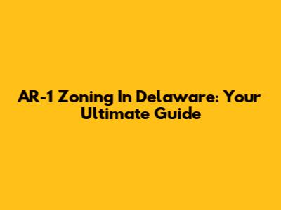 AR-1 Zoning In Delaware: Your Ultimate Guide