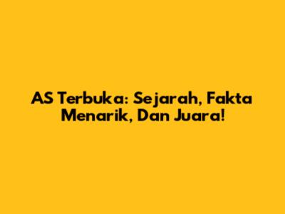 AS Terbuka: Sejarah, Fakta Menarik, Dan Juara!