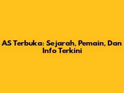 AS Terbuka: Sejarah, Pemain, Dan Info Terkini