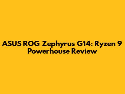 ASUS ROG Zephyrus G14: Ryzen 9 Powerhouse Review