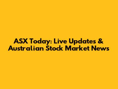 ASX Today: Live Updates & Australian Stock Market News
