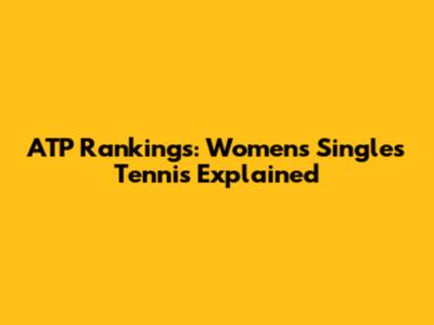 ATP Rankings: Women's Singles Tennis Explained