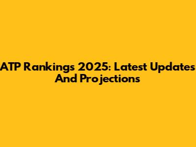 ATP Rankings 2025: Latest Updates And Projections