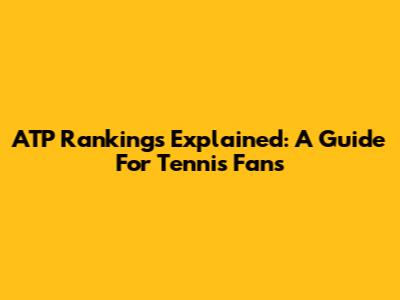 ATP Rankings Explained: A Guide For Tennis Fans