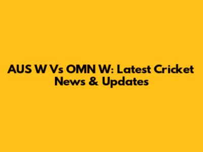 AUS W Vs OMN W: Latest Cricket News & Updates