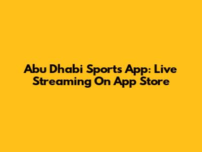 Abu Dhabi Sports App: Live Streaming On App Store