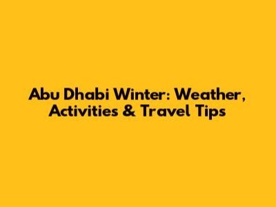 Abu Dhabi Winter: Weather, Activities & Travel Tips