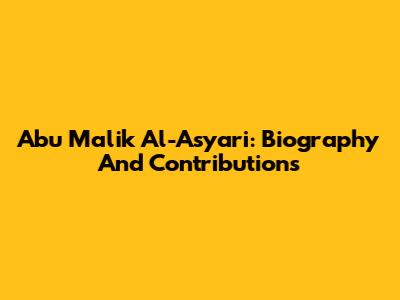 Abu Malik Al-Asy'ari: Biography And Contributions