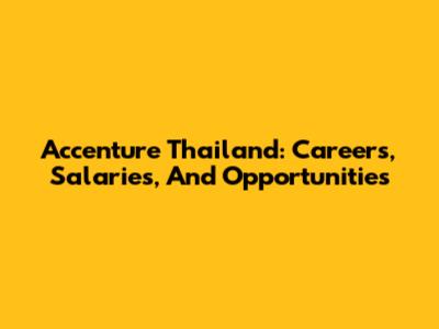 Accenture Thailand: Careers, Salaries, And Opportunities