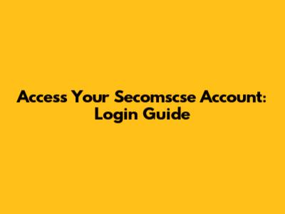 Access Your Secomscse Account: Login Guide